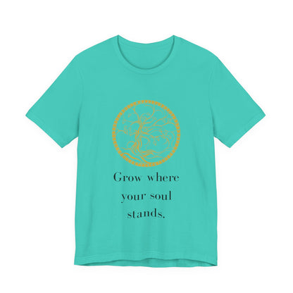 Grow Where Your Soul Stands – Jersey Short Sleeve Tee