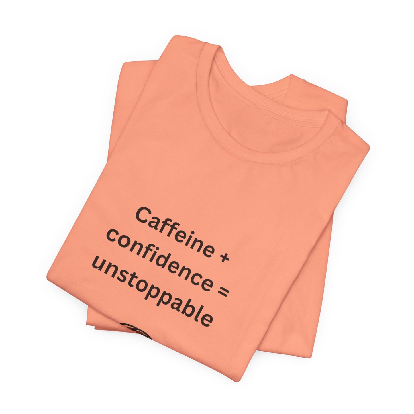 Caffeine + Confidence = Unstoppable – Jersey Short Sleeve Tee
