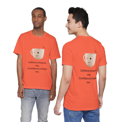 Caffeine Sharpens Me, Confidence Shapes Me – Jersey Short Sleeve Tee