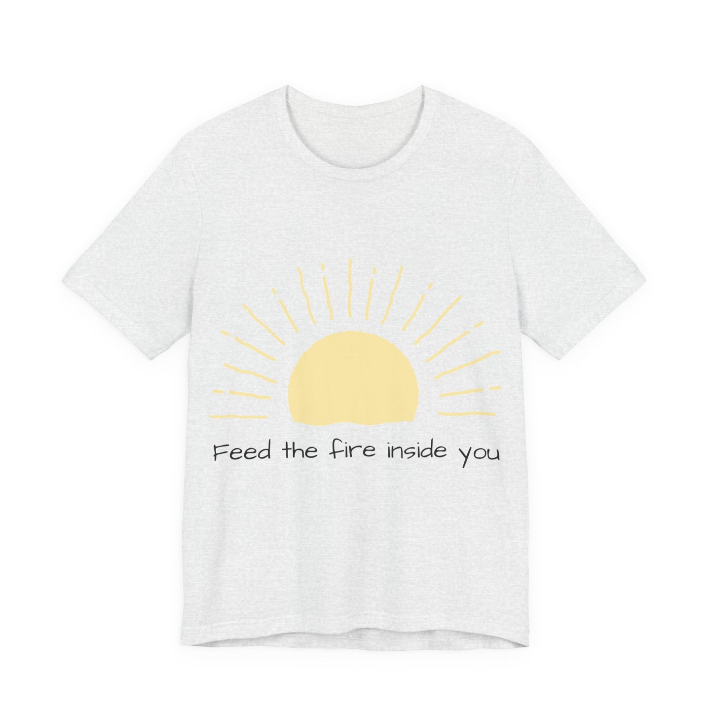 Feed the Fire Inside You – Jersey Short Sleeve Tee