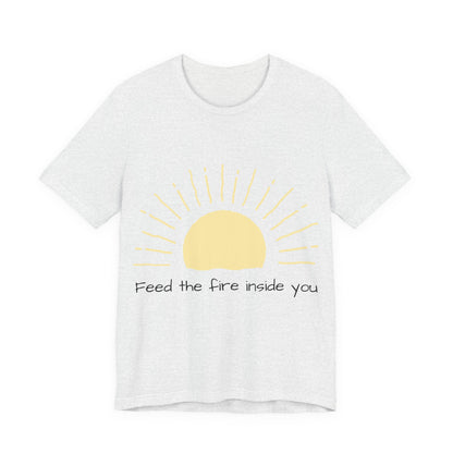 Feed the Fire Inside You – Jersey Short Sleeve Tee