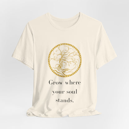 Grow Where Your Soul Stands – Jersey Short Sleeve Tee