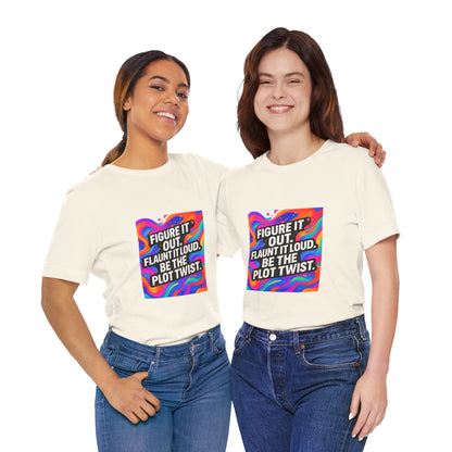 Figure It Out. Flaunt It Loud. Be The Plot Twist. – Jersey Short Sleeve Tee