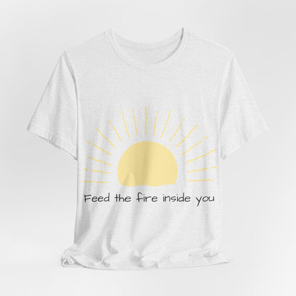 Feed the Fire Inside You – Jersey Short Sleeve Tee