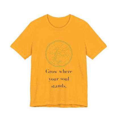 Grow Where Your Soul Stands – Jersey Short Sleeve Tee