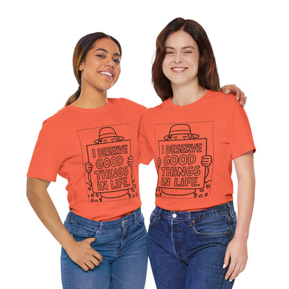 I Deserve Good Things in Life – Affirmation Tee