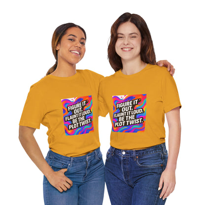 Figure It Out. Flaunt It Loud. Be The Plot Twist. – Jersey Short Sleeve Tee