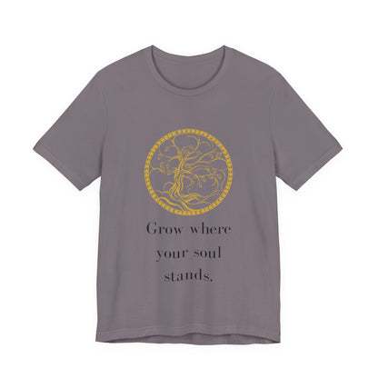 Grow Where Your Soul Stands – Jersey Short Sleeve Tee