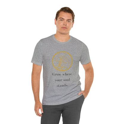 Grow Where Your Soul Stands – Jersey Short Sleeve Tee