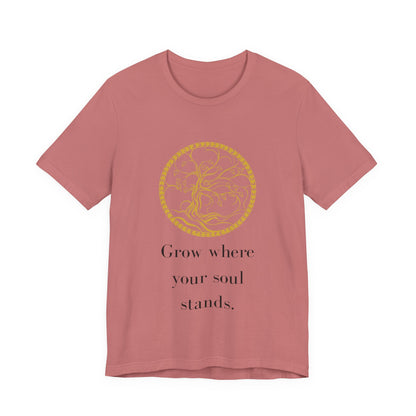 Grow Where Your Soul Stands – Jersey Short Sleeve Tee