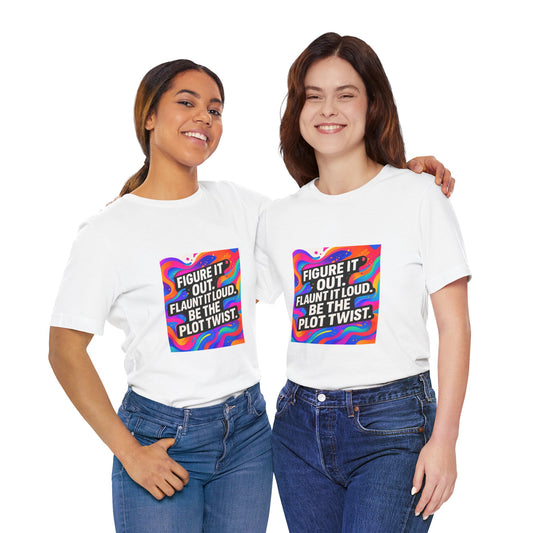 Figure It Out. Flaunt It Loud. Be The Plot Twist. – Jersey Short Sleeve Tee