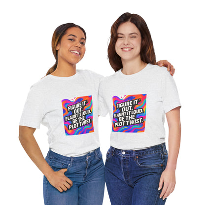 Figure It Out. Flaunt It Loud. Be The Plot Twist. – Jersey Short Sleeve Tee