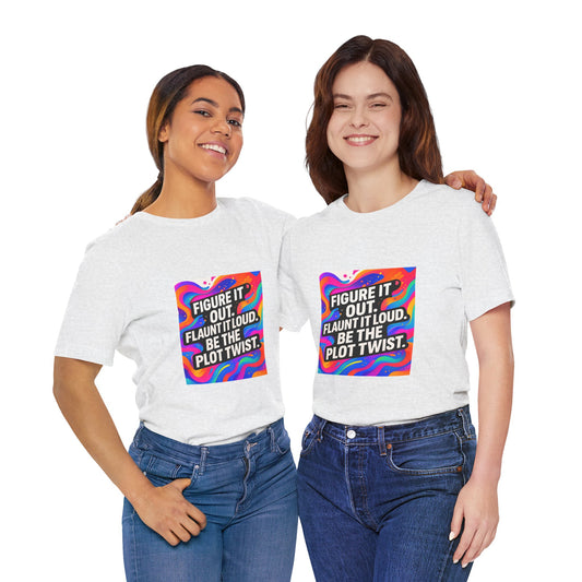 Figure It Out. Flaunt It Loud. Be The Plot Twist. – Jersey Short Sleeve Tee