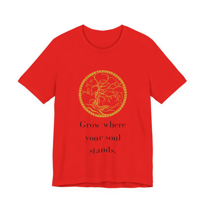 Grow Where Your Soul Stands – Jersey Short Sleeve Tee