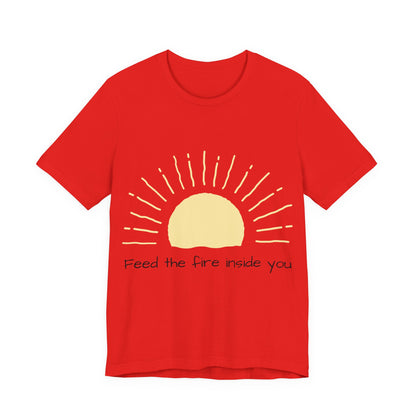 Feed the Fire Inside You – Jersey Short Sleeve Tee