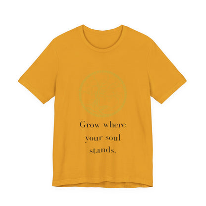 Grow Where Your Soul Stands – Jersey Short Sleeve Tee