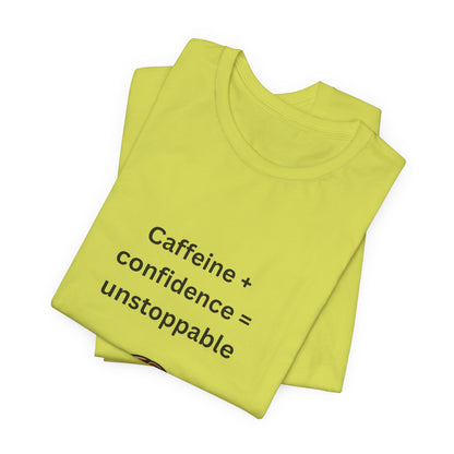 Caffeine + Confidence = Unstoppable – Jersey Short Sleeve Tee