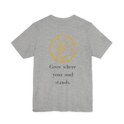 Grow Where Your Soul Stands – Jersey Short Sleeve Tee