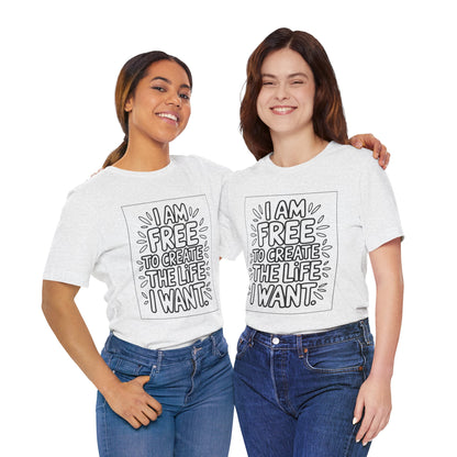 Free to Create the Life I Want – Affirmation Tee