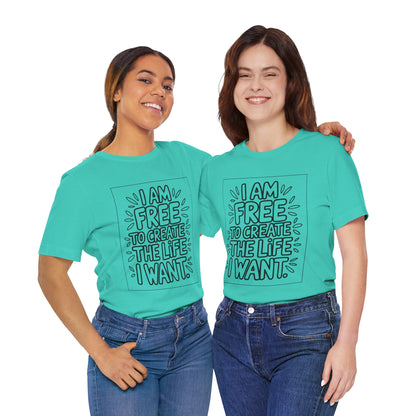 Free to Create the Life I Want – Affirmation Tee