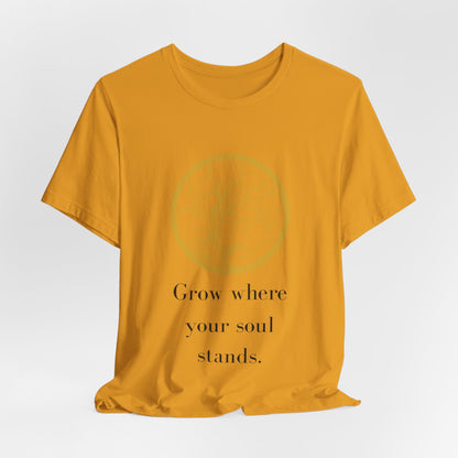 Grow Where Your Soul Stands – Jersey Short Sleeve Tee