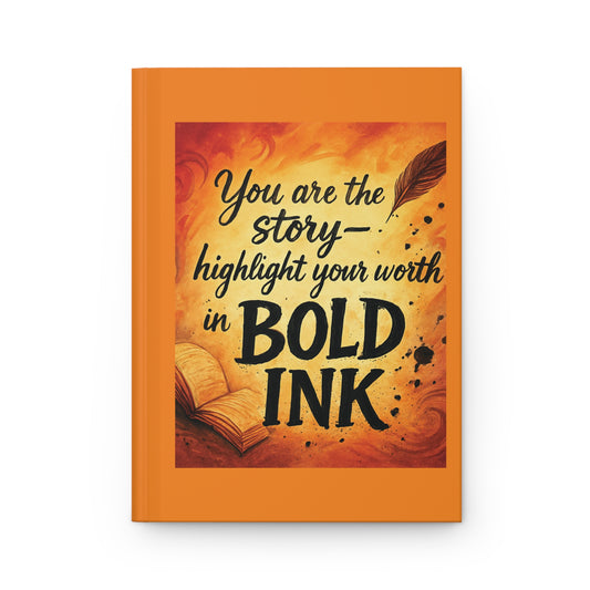 “You Are the Story — Highlight Your Worth in Bold Ink” Hardcover Journal
