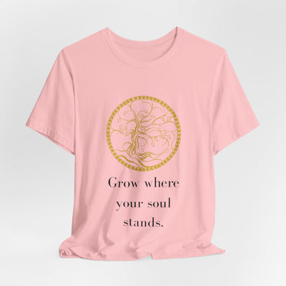 Grow Where Your Soul Stands – Jersey Short Sleeve Tee