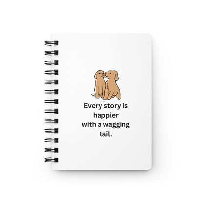 Every Story Is Happier With a Wagging Tail — Loyal Companion Dogs Spiral Notebook for Writing & Quiet Moments (White Cover)