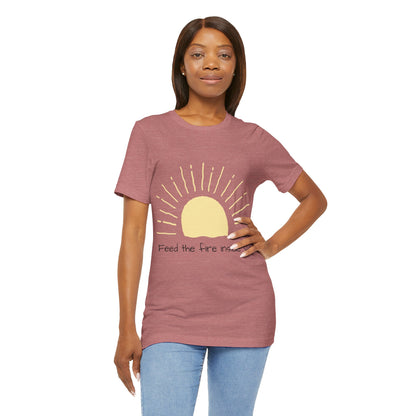 Feed the Fire Inside You – Jersey Short Sleeve Tee