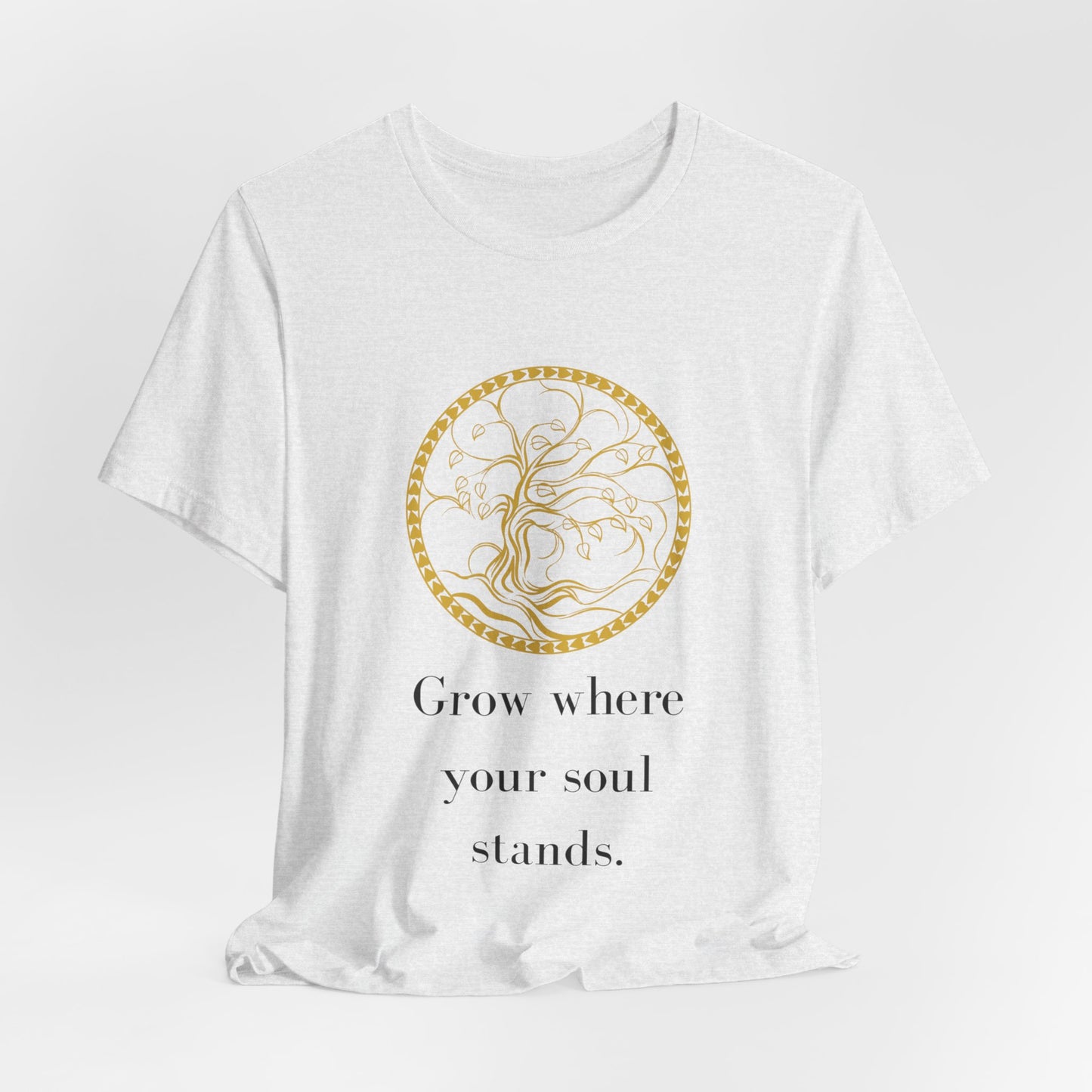 Grow Where Your Soul Stands – Jersey Short Sleeve Tee