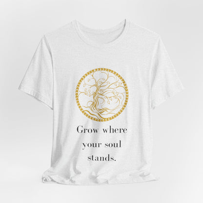Grow Where Your Soul Stands – Jersey Short Sleeve Tee