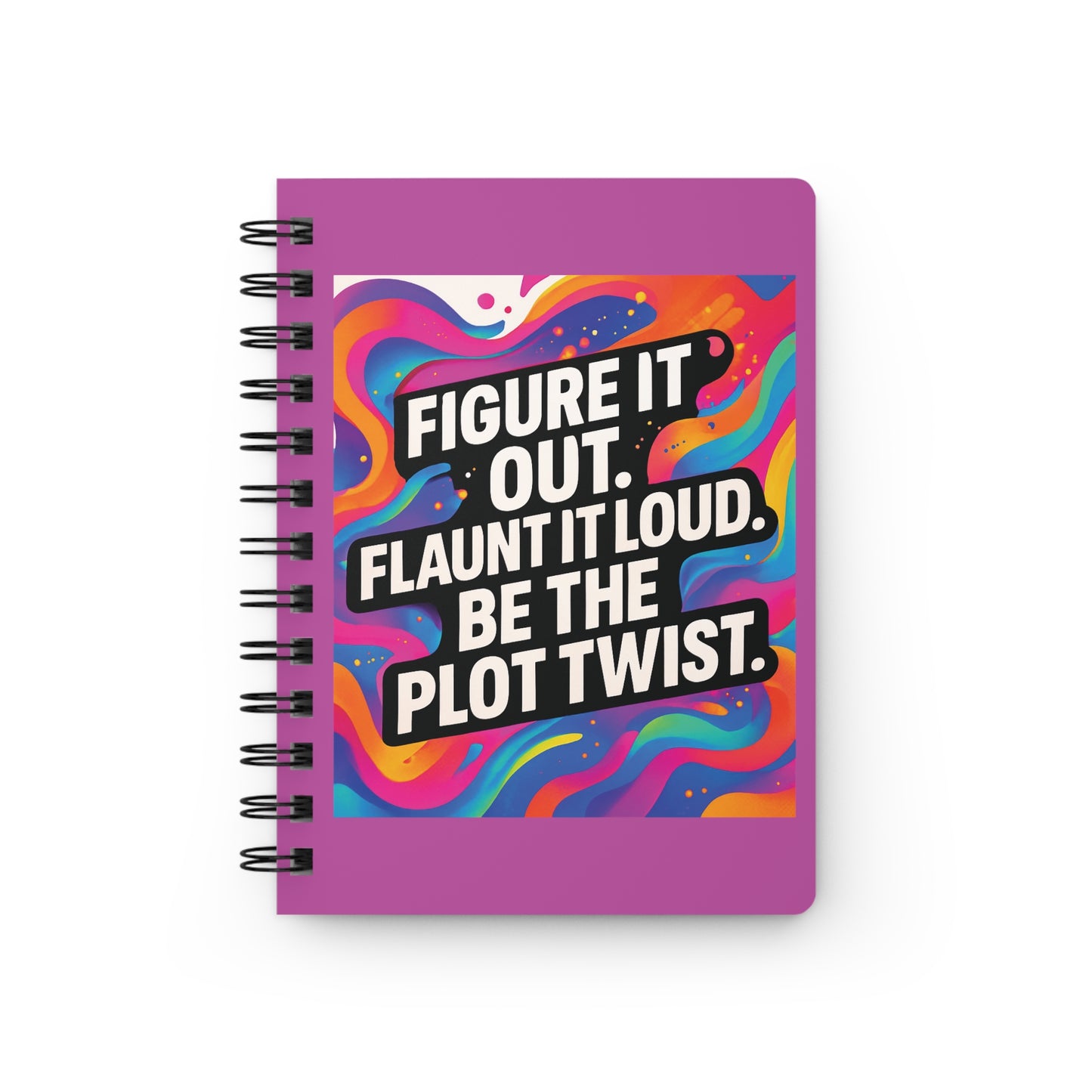 Flaunt It Out Loud — Pink Cover Spiral Notebook Journal