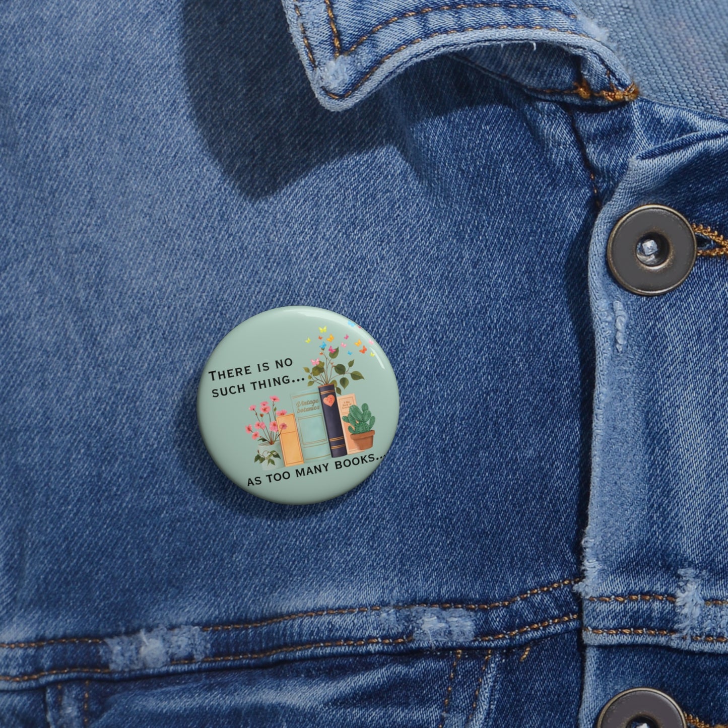 Book Lover Pin Button — “There Is No Such Thing… As Too Many Books” Enamel-Style Badge