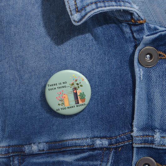 Book Lover Pin Button — “There Is No Such Thing… As Too Many Books” Enamel-Style Badge