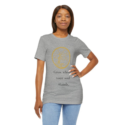 Grow Where Your Soul Stands – Jersey Short Sleeve Tee