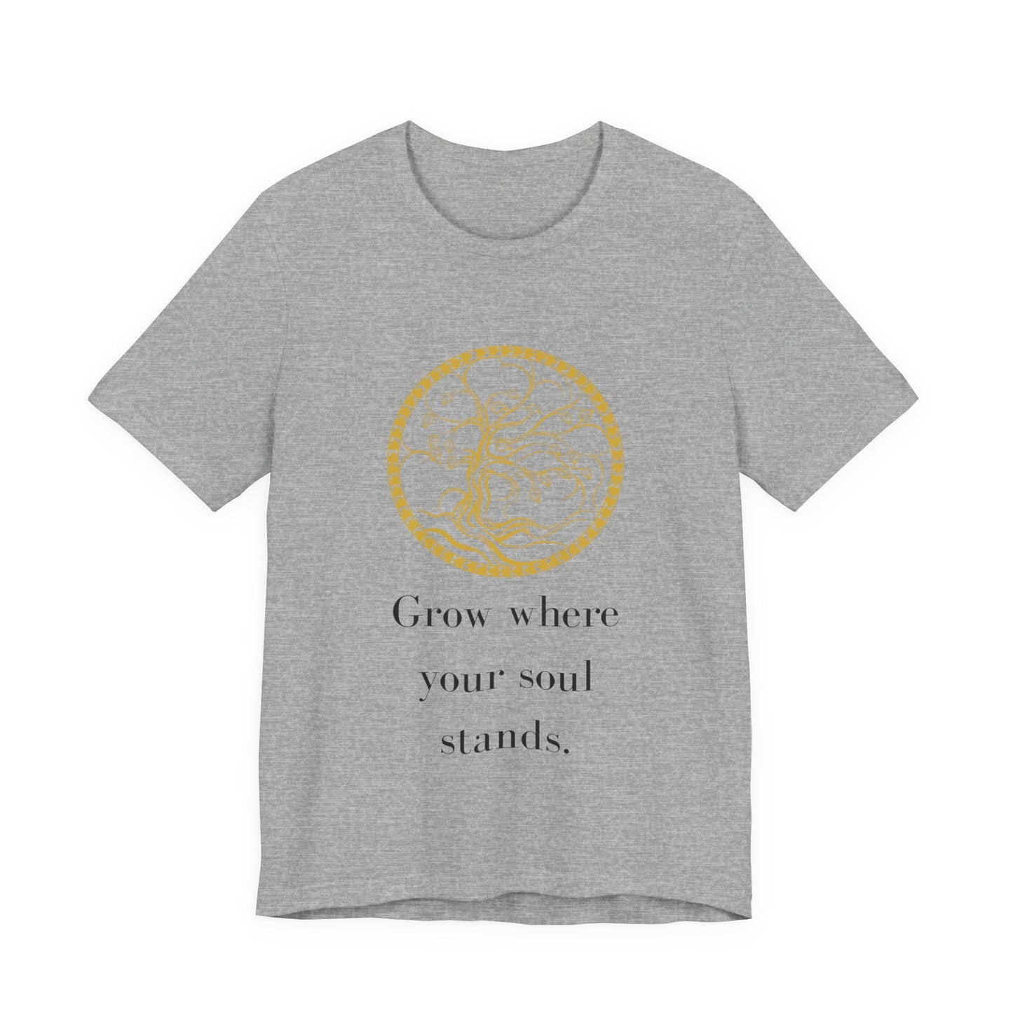 Grow Where Your Soul Stands – Jersey Short Sleeve Tee