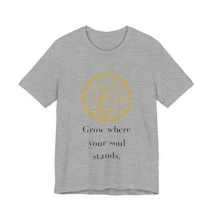 Grow Where Your Soul Stands – Jersey Short Sleeve Tee