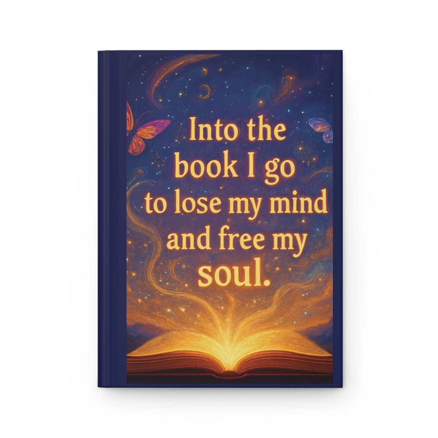"Into the book I go to lose my mind and free my soul" Magical Hardcover Journal