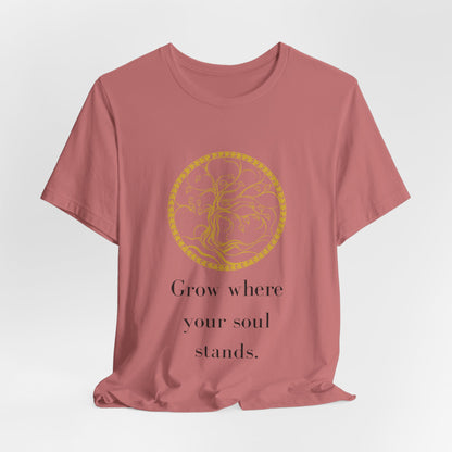 Grow Where Your Soul Stands – Jersey Short Sleeve Tee