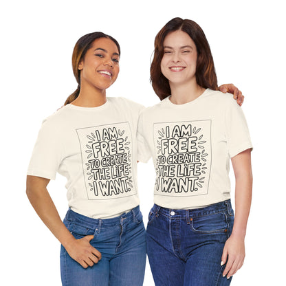 Free to Create the Life I Want – Affirmation Tee