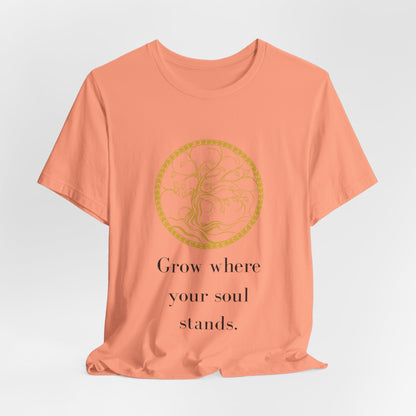 Grow Where Your Soul Stands – Jersey Short Sleeve Tee