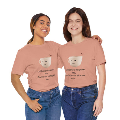 Caffeine Sharpens Me, Confidence Shapes Me – Jersey Short Sleeve Tee