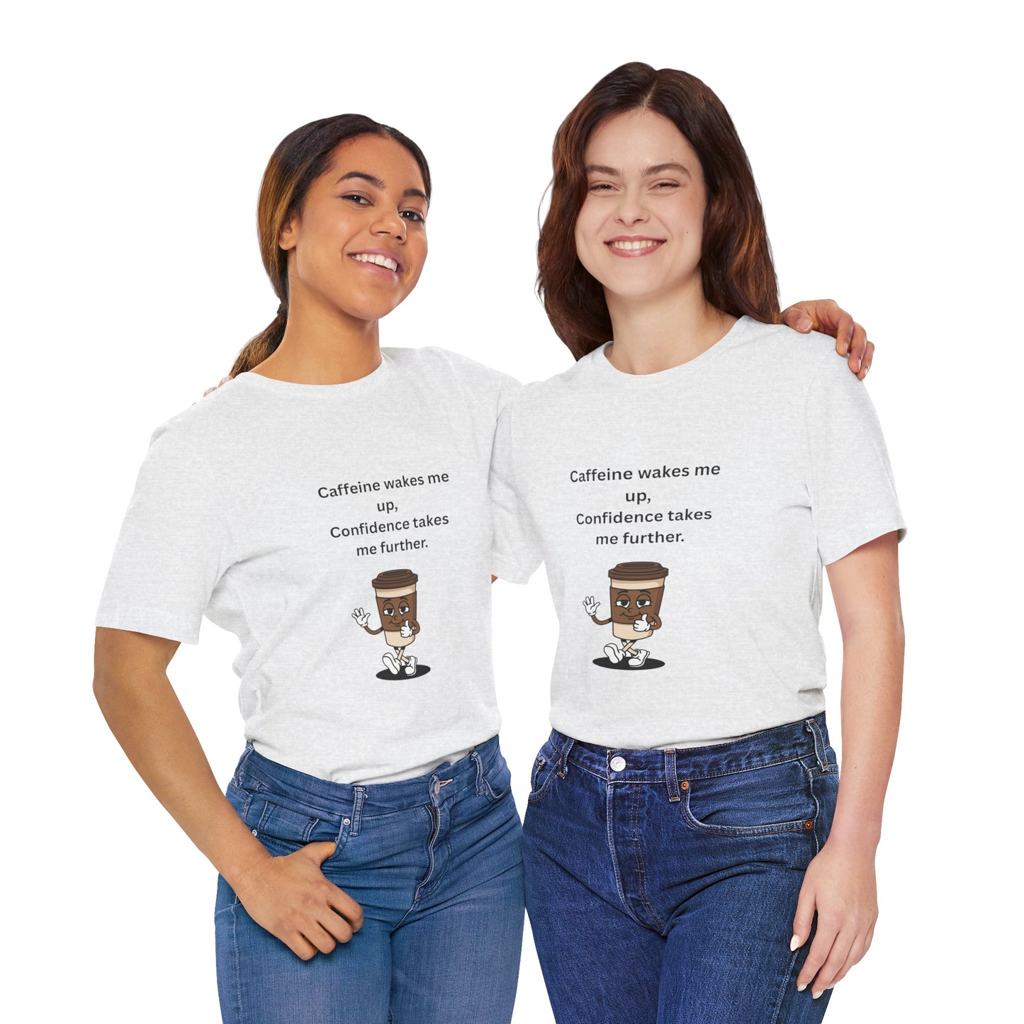 Caffeine Wakes Me Up, Confidence Takes Me Further – Jersey Short Sleeve Tee