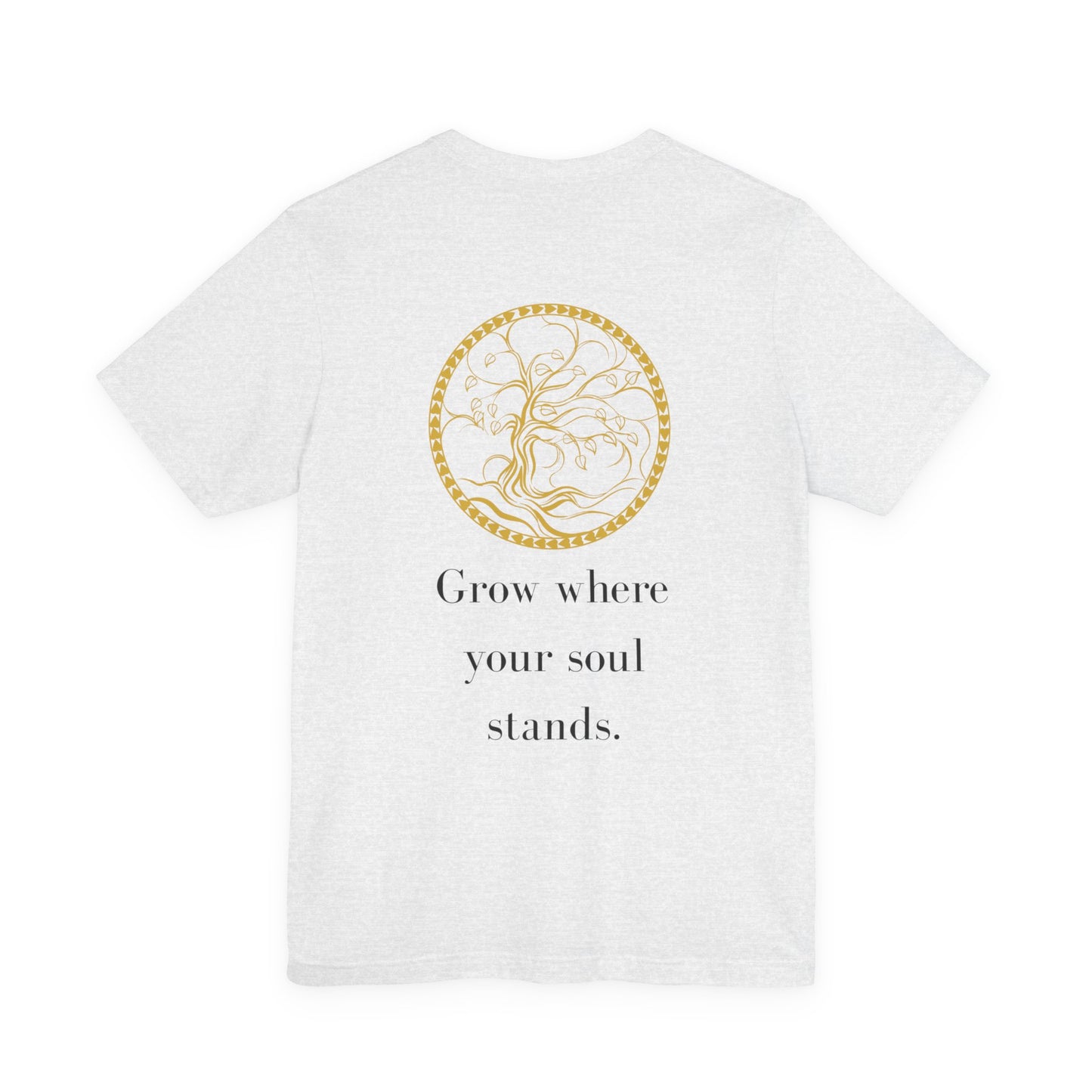 Grow Where Your Soul Stands – Jersey Short Sleeve Tee
