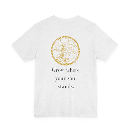 Grow Where Your Soul Stands – Jersey Short Sleeve Tee