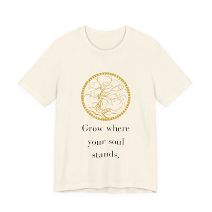 Grow Where Your Soul Stands – Jersey Short Sleeve Tee