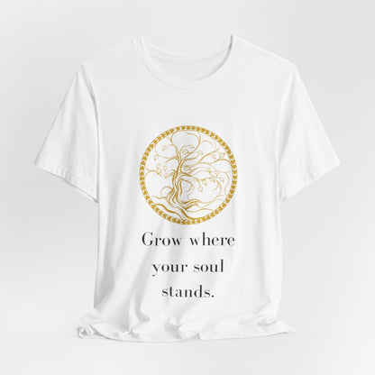 Grow Where Your Soul Stands – Jersey Short Sleeve Tee