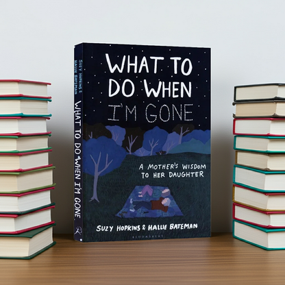 A Mother’s Wisdom to Her Daughter – Illustrated Life Lessons and Advice by Suzy Hopkins