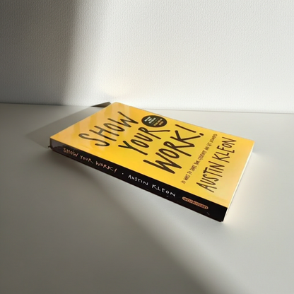Show Your Work – 10 Ways to Share Your Creativity and Be Discovered by Austin Kleon
